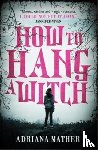Mather, Adriana - How to Hang a Witch
