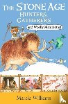 Williams, Marcia - The Stone Age: Hunters, Gatherers and Woolly Mammoths
