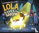 Halligan, Katherine - National Theatre: Lola Saves the Show