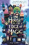 Sparkes, Amy - The House at the Edge of Magic