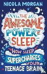 Morgan, Nicola - The Awesome Power of Sleep
