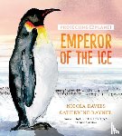 Davies, Nicola - Protecting the Planet: Emperor of the Ice