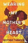 Thakur, Sophia - Wearing My Mother's Heart
