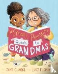 Clarke, Jane - Small Person's Guide to Grandmas