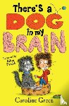 Green, Caroline - There's a Dog in My Brain!