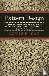 Day, Lewis F. - Pattern Design - A Book For Students Treating In A Practical Way Of The Anatomy, Planning And Evolution Of Repeated Ornament