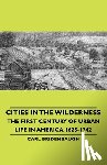 Bridenbaugh, Carl - Cities In The Wilderness - The First Century Of Urban Life In America 1625-1742