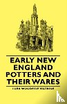 Watkins, Lura Woodside - Early New England Potters And Their Wares