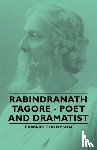Thompson, Edward - Rabindranath Tagore - Poet and Dramatist
