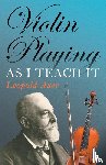 Auer, Leopold - Violin Playing As I Teach It