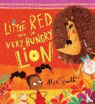 Smith, Alex T. - Little Red and the Very Hungry Lion