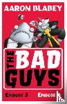 Blabey, Aaron - The Bad Guys: Episode 3&4