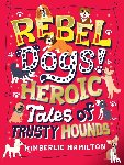 Hamilton, Kimberlie - Rebel Dogs! Heroic Tales of Trusty Hounds