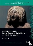 Kelly, Sue - Unveiling Female Social Power in Early Egypt (c. 3080-2180 BCE)