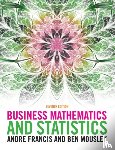 Francis, Andre (Queens Medical Centre, Mousley, Ben (Corvinus University of Budapest) - Business Mathematics and Statistics