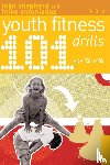 Shepherd, John, Antoniades, Mike - 101 Youth Fitness Drills Age 12-16