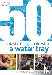 Beeley, Kirstine, Bryce-Clegg, Dr Alistair - 50 Fantastic Things to Do with a Water Tray