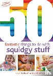 Beeley, Kirstine, Bryce-Clegg, Dr Alistair - 50 Fantastic Things to Do with Squidgy Stuff