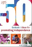 Bryce-Clegg, Dr Alistair - 50 Fantastic ideas for Promoting Independence