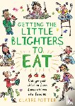 Potter, Claire - Getting the Little Blighters to Eat