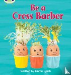 Lynch, Emma - Bug Club Phonics - Phase 4 Unit 12: Be A Cress Barber