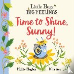 Hughes, Hollie - Little Bugs Big Feelings: Time to Shine, Sunny