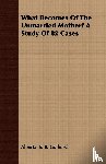 Guibord, Alberta. S. B. - What Becomes Of The Unmarried Mother? A Study Of 82 Cases