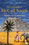 Smith, Alexander McCall - How to Raise an Elephant