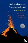 Mather, Tamsin - Adventures in Volcanoland