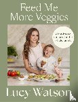 Watson, Lucy - Feed Me More Veggies