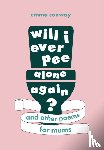 Conway, Emma - Will I Ever Pee Alone Again?