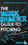Kean, David, Khandurova, Tanya - The Work Smarter Guide to Pitching