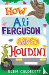 Caldecott, Elen - How Ali Ferguson Saved Houdini