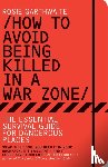 Garthwaite, Rosie - How to Avoid Being Killed in a War Zone