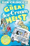 Caldecott, Elen - The Great Ice-Cream Heist