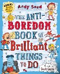 Seed, Andy (Author) - The Anti-boredom Book of Brilliant Things To Do