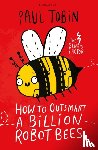 Tobin, Paul - How to Outsmart a Billion Robot Bees