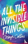 Collins, Orlagh - All the Invisible Things