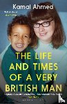 Ahmed, Kamal - The Life and Times of a Very British Man