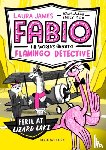 James, Laura - Fabio the World's Greatest Flamingo Detective: Peril at Lizard Lake