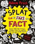 Frost, Adam (Author) - Splat the Fake Fact!