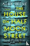 Reeve, Alex - The House on Half Moon Street