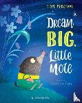 Percival, Tom - Dream Big, Little Mole