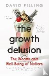 Pilling, David - The Growth Delusion