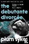 Sykes, Plum - The Debutante Divorcee