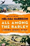 Harrison, Melissa - All Among the Barley