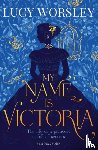 Worsley, Lucy - My Name Is Victoria