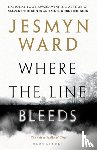 Ward, Jesmyn - Where the Line Bleeds