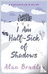 Bradley, Alan - I Am Half-Sick of Shadows