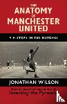 Wilson, Jonathan, Jonathan Wilson Ltd - The Anatomy of Manchester United